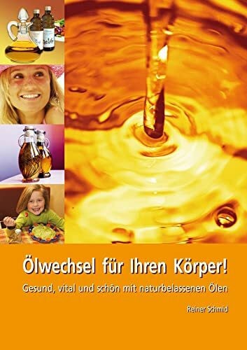 Schmid, Reiner Ölwechsel für Ihren Körper. Gesund, vital und schön mit naturbelassenen Ölen