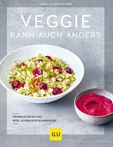Weber, Anne-Katrin Veggie kann auch anders: Überraschend neu, weil aufregend kombiniert (GU Vegetarisch)