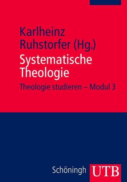 Karlheinz Ruhstorfer (Hg.) Systematische Theologie. Modul 3 (Theologie studieren im modularisierten Studiengang)