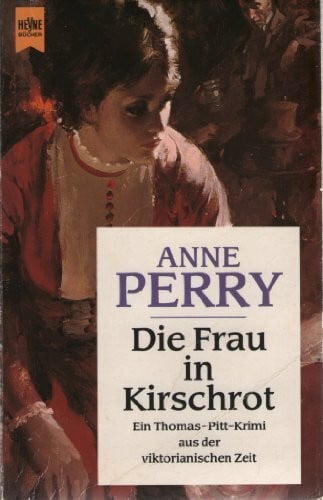 Perry, Anne Die Frau in Kirschrot: Ein Inspektor Thomas Pitt-Roman (Heyne Allgemeine Reihe (01))