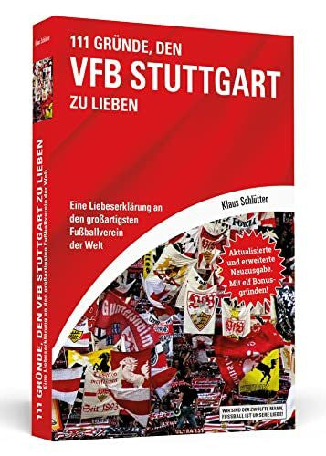 Schlütter, Klaus 111 Gründe, den VfB Stuttgart zu lieben: Eine Liebeserklärung an den großartigsten Fußballverein der Welt - Aktualisierte und erweiterte Neuausgabe. Mit 11 Bonusgründen!