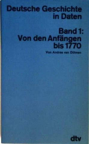 Dülmen, Andrea Van Deutsche Geschichte in Daten: Band 1: – Von den Anfängen bis 1770 (dtv Nachschlagewerke)