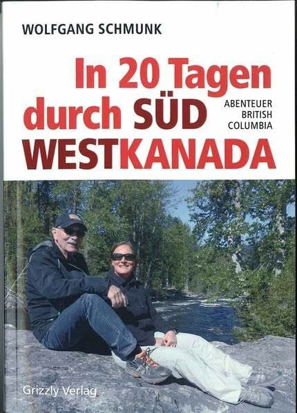 Schmunk, Wolfgang In 20 Tagen durch Südwestkanada: Abenteuer British Columbia