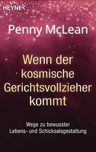 McLean, Penny Wenn der kosmische Gerichtsvollzieher kommt ...: Wege zu bewusster Lebens- und Schicksalsgestaltung