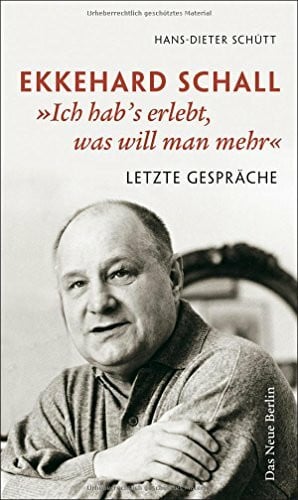 Schall, Ekkehard Ekkehard Schall 'Ich hab's erlebt, was will man mehr': Letzte Gespräche