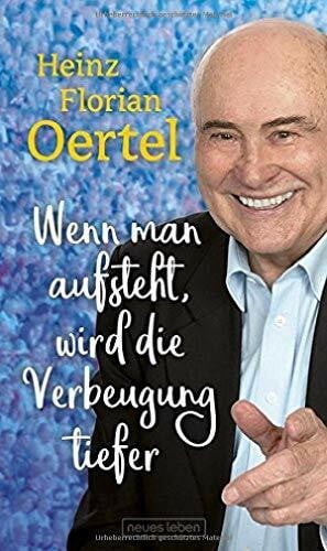 Oertel, Heinz Florian Wenn man aufsteht, wird die Verbeugung tiefer