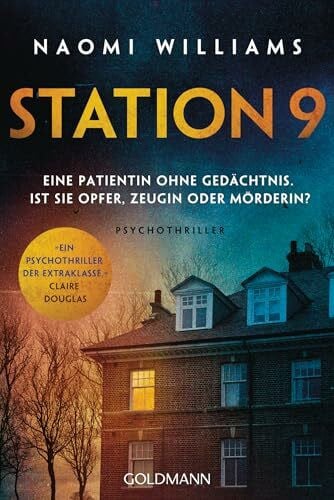 Williams, Naomi Station 9: Eine Patientin ohne Gedächtnis. Ist sie Opfer, Zeugin oder Mörderin? - Psychothriller - »Ein Psychothriller der Extraklasse mit einer mörderischen Wendung. Umwerfend!« (Claire Douglas)