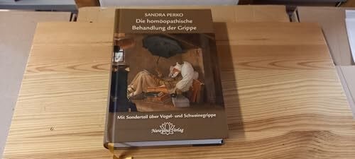 Perko, Sandra Die homöopathische Behandlung der Grippe: Mit einem Sonderteil über Vogel- und Schweinegrippe