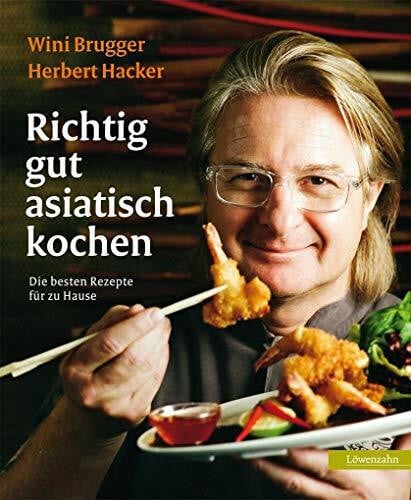 Herbert Hacker Richtig gut asiatisch kochen. Die besten Rezepte für zu Hause