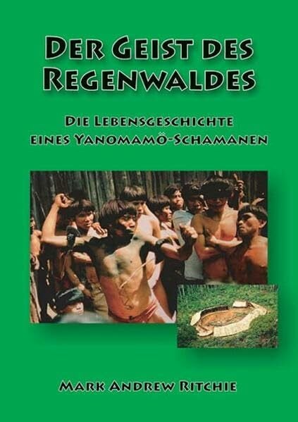 Ritchie, Mark Andrew Der Geist des Regenwaldes: Die Lebensgeschichte eines Yanomamö-Schamanen