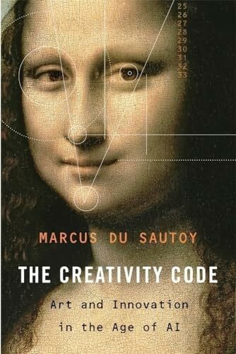 Du Sautoy, Marcus The Creativity Code: Art and Innovation in the Age of Ai