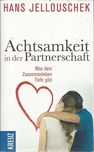 Jellouschek, Hans Achtsamkeit in der Partnerschaft: Was dem Zusammenleben Tiefe gibt