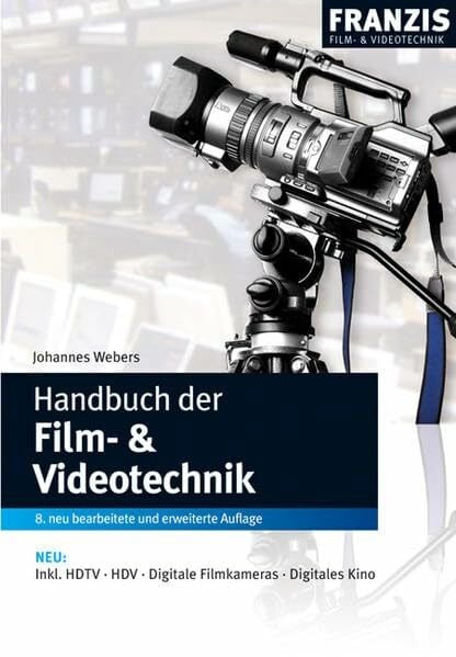 Webers, Johannes Handbuch der Film- und Videotechnik: Inkl. HDTV, HDV, Digitale Filmkameras, Digitales Kino
