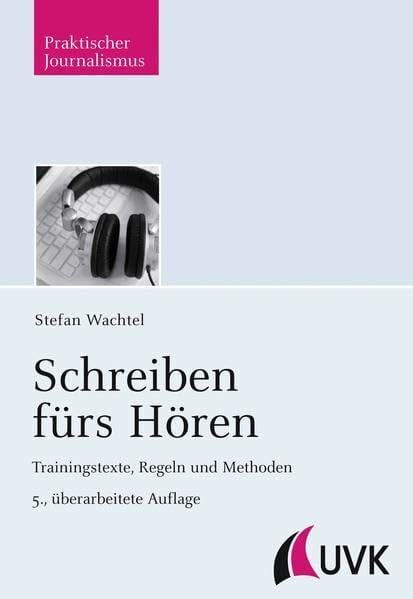 Wachtel, Stefan Schreiben fürs Hören: Trainingstexte, Regeln und Methoden (Praktischer Journalismus)