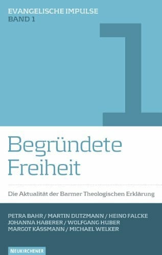 Käßmann, Margot Begründete Freiheit: Die Aktualität der Barmer Theologischen Erklärung (Evangelische Impulse)