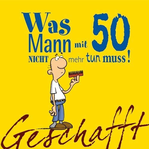 Fernandez, Miguel Geschafft: Was Mann mit 50 nicht mehr tun muss!: Lustiges Geschenkbuch für Männer zum 50. Geburtstag mit witzigen Cartoons, satirischen Texten und viel Optimismus