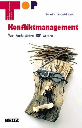 Burchat-Harms, Roswitha Konfliktmanagement: Wie Kindergärten TOP werden (Team und Organisationsentwicklung praktisch)