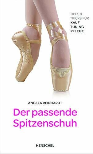 Angela Reinhardt Der passende Spitzenschuh: Tipps und Tricks für Einkauf, Pflege und Tuning