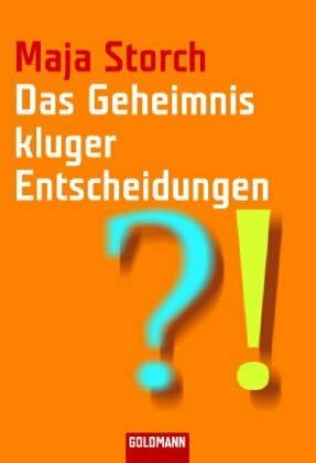 Storch, Maja Das Geheimnis kluger Entscheidungen