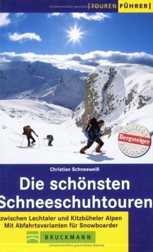 Schneeweiss, Christian Die schönsten Schneeschuhtouren: Zwischen Lechtaler und Kitzbüheler Alpen. Mit Abfahrtsvarianten für Snowboarder (Tourenführer)