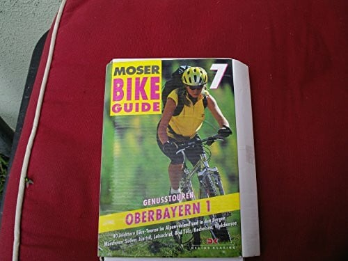 Moser, Elmar Bike Guide, Bd.7, Genußtouren Oberbayern: 40 leichtere Bike-Touren im Alpenvorland und in den Bergen. Münchener Süden, Isartal, Loisachtal, Bad Tölz, Kochelsee, Walchensee