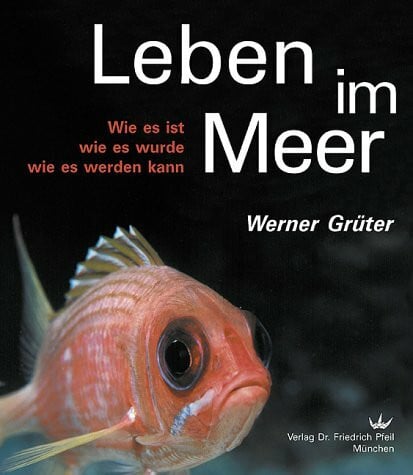 Eibl-Eibesfeldt, Irenäus Leben im Meer: Wie es ist - wie es wurde - wie es werden kann. Zauber der Vielfalt und ihrer Zusammenhänge