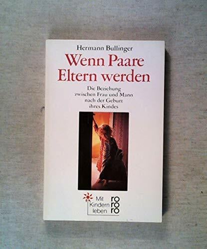 Bullinger, Hermann Wenn Paare Eltern werden. Die Beziehung zwischen Frau und Mann nach der Geburt ihres Kindes