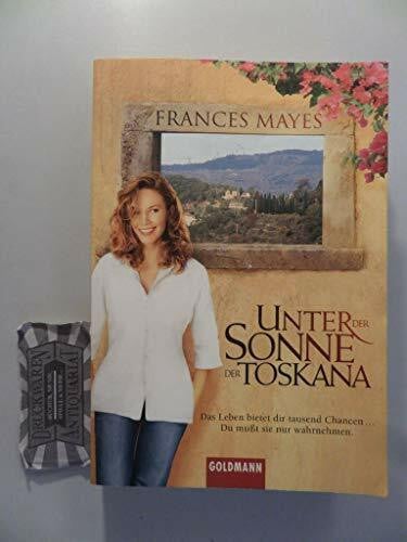 Mayes, Frances Unter der Sonne der Toskana: Das Leben bietet dir tausend Chancen ... - Du mußt sie nur wahrnehmen.: Film-Tie-In