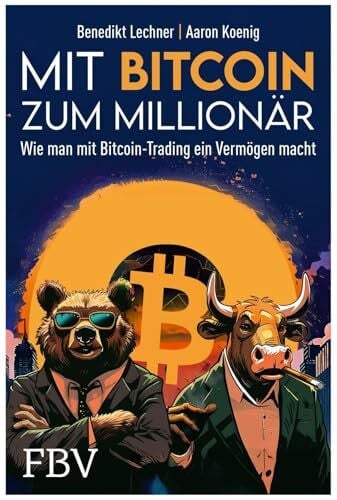 Lechner, Benedikt Mit Bitcoin zum Millionär: Wie man mit Bitcoin-Trading ein Vermögen macht | Krypto und Blockchain verstehen, Candlestickcharts richtig lesen, Tools und Tipps, um reich zu werden