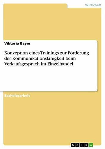 Bayer, Viktoria Konzeption eines Trainings zur Förderung der Kommunikationsfähigkeit beim Verkaufsgespräch im Einzelhandel