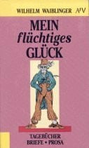 Hartwig, Wolfgang Mein flüchtiges Glück: Tagebücher, Briefe, Prosa (Aufbau Taschenbücher)