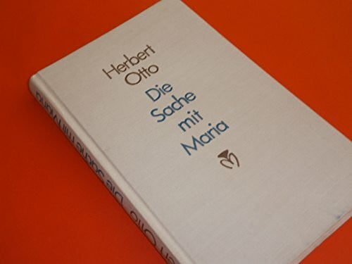 Otto, Herbert Die Sache mit Maria: Roman