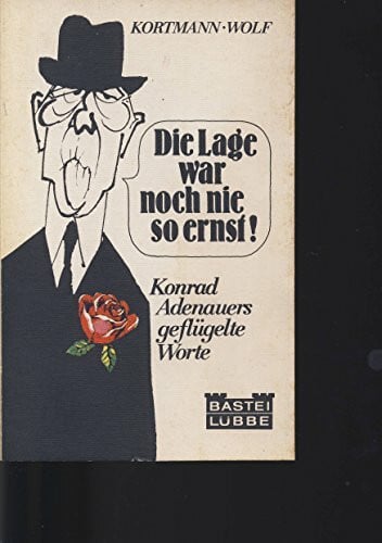 Adenauer, Konrad Die Lage war noch nie so ernst. Dr. Adenauers geflügelte Worte.