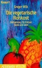 Wilz, Gregor Die vegetarische Rohkost. Heilnahrung für Körper, Seele und Geist (Knaur Taschenbücher. Alternativ Heilen)