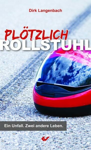 Langenbach, Dirk Plötzlich Rollstuhl: Ein Unfall. Zwei andere Leben