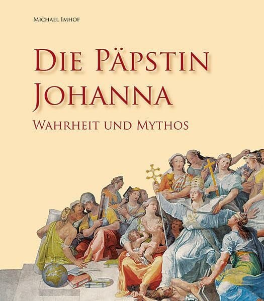 Michael Imhof Die Päpstin Johanna: Wahrheit und Legende: Wahrheit und Mythos