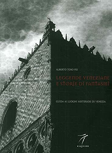 Vecellio, Vito Leggende veneziane e storie di fantasmi. Guida ai luoghi misteriosi di Venezia (Neroargento)
