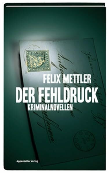 Mettler, Felix Der Fehldruck: Kriminalnovellen