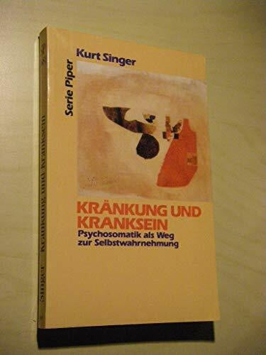 Singer, Kurt Kränkung und Kranksein. Psychosomatik als Weg zur Selbstwahrnehmung