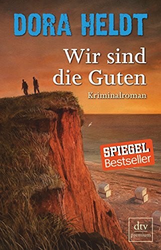Heldt, Dora Wir sind die Guten: Kriminalroman (Karl Sönnigsen ermittelt, Band 2)