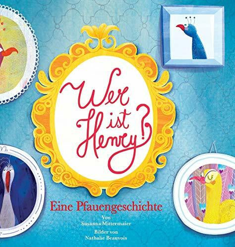 Beauvois, Nathalie Wer ist Henry? Eine Pfauengeschichte - Who is Henry German