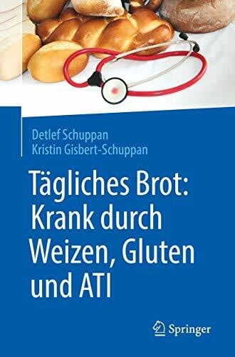 Gisbert-Schuppan, Kristin Tägliches Brot: Krank durch Weizen, Gluten und ATI