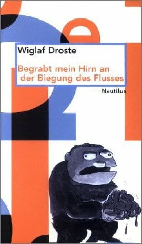 Droste, Wiglaf Begrabt mein Hirn an der Biegung des Flusses