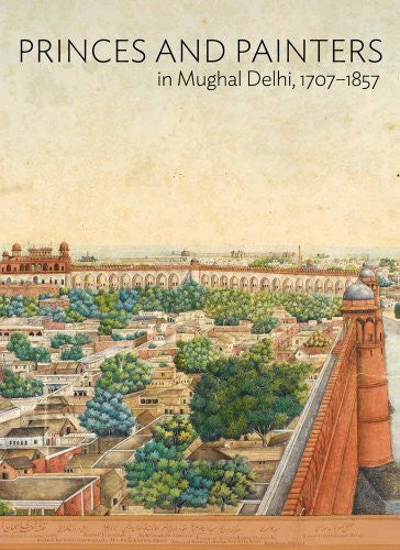 Sharma, Yuthika Princes and Painters in Mughal Delhi, 1707-1857 (Elgar Dissertation Companions)
