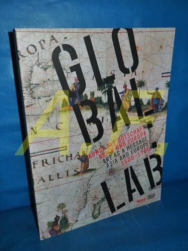 Thackston, Wheeler M. GLOBAL:LAB: Kunst als Botschaft. Asien und Europa 1500-1700: Kunst als Botschaft. Asien und Europa 1500-1700. Katalog zur Ausstellung im MAK, Wien, 2009. Dtsch.-Engl.