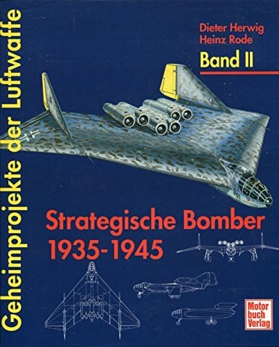 Rode, Heinz Geheimprojekte der Luftwaffe, Bd.2, Strategische Bomber 1935-1945