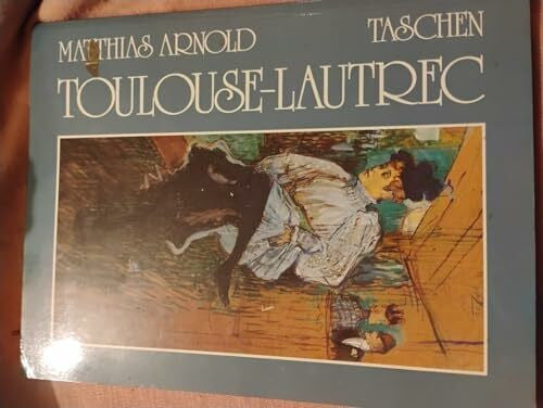 Matthias Arnold Henri de Toulouse-Lautrec 1864-1901: Das Theater des Lebens