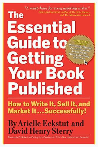 Eckstut, Arielle The Essential Guide to Getting Your Book Published: How to Write It, Sell It, and Market It . . . Successfully