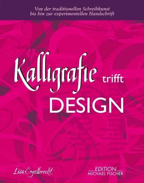 Engelbrecht, Lisa Kalligrafie trifft Design: Von der traditionellen Schreibkunst bis hin zur experimentellen Handschrift