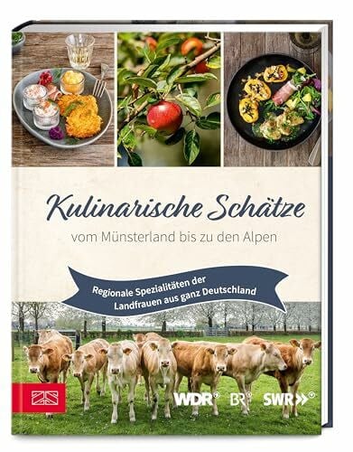 Die Landfrauen Kulinarische Schätze vom Münsterland bis zu den Alpen: Regionale Spezialitäten der Landfrauen aus ganz Deutschland
